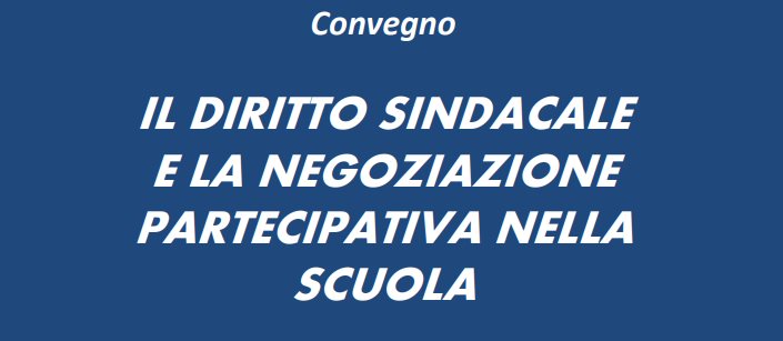CONVEGNO 30 ottobre 2017: IL DIRITTO SINDACALE E LA NEGOZIAZIONE PARTECIPATIVA NELLA SCUOLA
